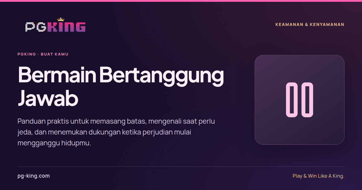 Bermain Bertanggung Jawab 2 Bermain Bertanggung Jawab — PGKING
