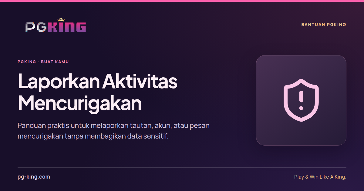 Laporkan Aktivitas Mencurigakan 1 Laporkan Aktivitas Mencurigakan — PGKING